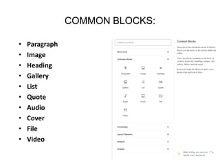 COMMON BLOCKS:
• Paragraph
• Image
• Heading
• Gallery
• List
• Quote
• Audio
• Cover
• File
• Video
 