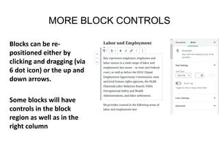 MORE BLOCK CONTROLS
Blocks can be re-
positioned either by
clicking and dragging (via
6 dot icon) or the up and
down arrows.
Some blocks will have
controls in the block
region as well as in the
right column
 