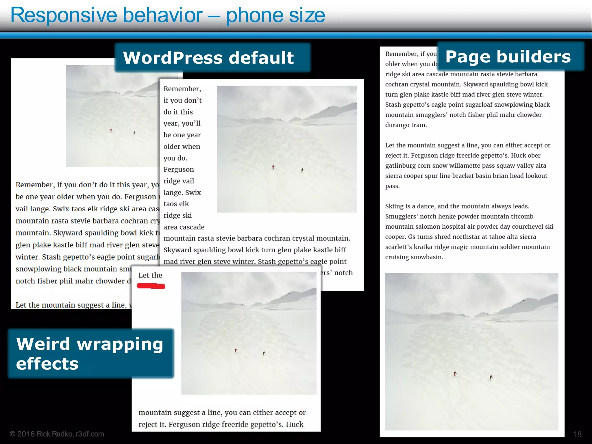 © 2016 Rick Radko, r3df.com
Responsive behavior – phone size
18
Page buildersWordPress default
Weird wrapping
effects
 