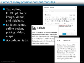 © 2016 Rick Radko, r3df.com
Some of many possible content modules…
22
 Text editor,
HTML, photo or
image, videos
and sidebars.
 Callouts, icons,
call to action,
pricing tables,
maps.
 Accordions, tabs.
 