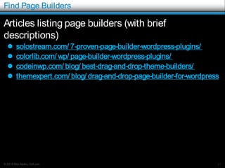 © 2016 Rick Radko, r3df.com
Find Page Builders
Articles listing page builders (with brief
descriptions)
 solostream.com/ 7-proven-page-builder-wordpress-plugins/
 colorlib.com/ wp/ page-builder-wordpress-plugins/
 codeinwp.com/ blog/ best-drag-and-drop-theme-builders/
 themexpert.com/ blog/ drag-and-drop-page-builder-for-wordpress
37
 