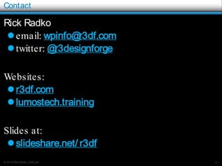 © 2016 Rick Radko, r3df.com
Contact
Rick Radko
email: wpinfo@r3df.com
twitter: @r3designforge
Websites:
r3df.com
lumostech.training
Slides at:
slideshare.net/ r3df
39
 