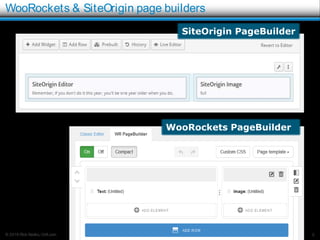 © 2016 Rick Radko, r3df.com
WooRockets & SiteOrigin page builders
8
WooRockets PageBuilder
SiteOrigin PageBuilder
 