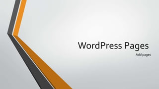 WordPress Pages
Add pages
 