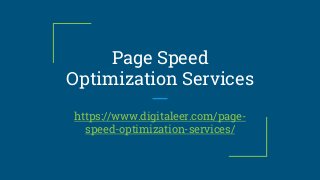 Page Speed
Optimization Services
https://www.digitaleer.com/page-
speed-optimization-services/
 