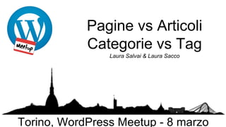 Pagine vs Articoli
Categorie vs Tag
Laura Salvai & Laura Sacco
 