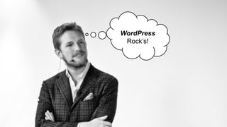 WordPress
Rock’s!
 