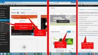 Then
Add New
To change themes, go
to Themes
Install
something
you like
Activate, then
take a look at
your site!
 