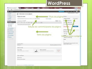 WordPress

                     Título da página




Edição do caminho/pasta da página



        Texto da página
                                    Opções para a página
 
