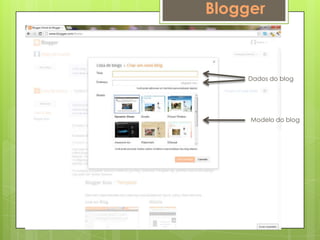 Blogger



     Dados do blog




     Modelo do blog
 