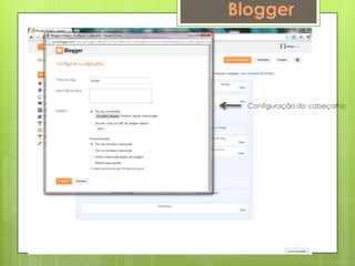 Blogger




  Configuração do cabeçalho
 
