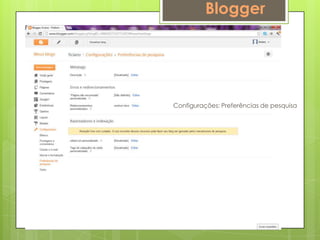 Blogger




Configurações: Preferências de pesquisa
 