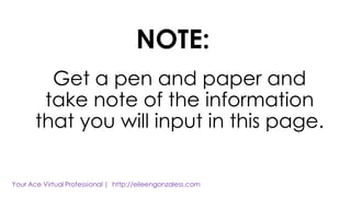 NOTE:
Get a pen and paper and
take note of the information
that you will input in this page.
 