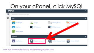 On your cPanel, click MySQL
 