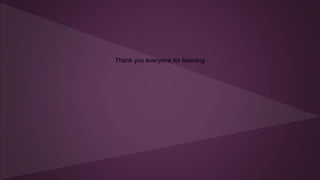 Thank you everyone for listening
 