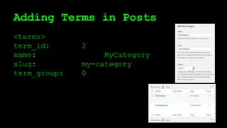 Adding Terms in Posts
<terms>
term_id: 2
name: MyCategory
slug: my-category
term_group: 0
 
