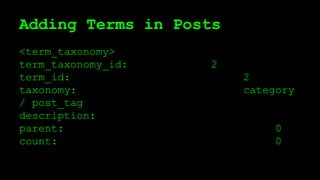 Adding Terms in Posts
<term_taxonomy>
term_taxonomy_id: 2
term_id: 2
taxonomy: category
/ post_tag
description:
parent: 0
count: 0
 