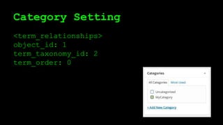 Category Setting
<term_relationships>
object_id: 1
term_taxonomy_id: 2
term_order: 0
 