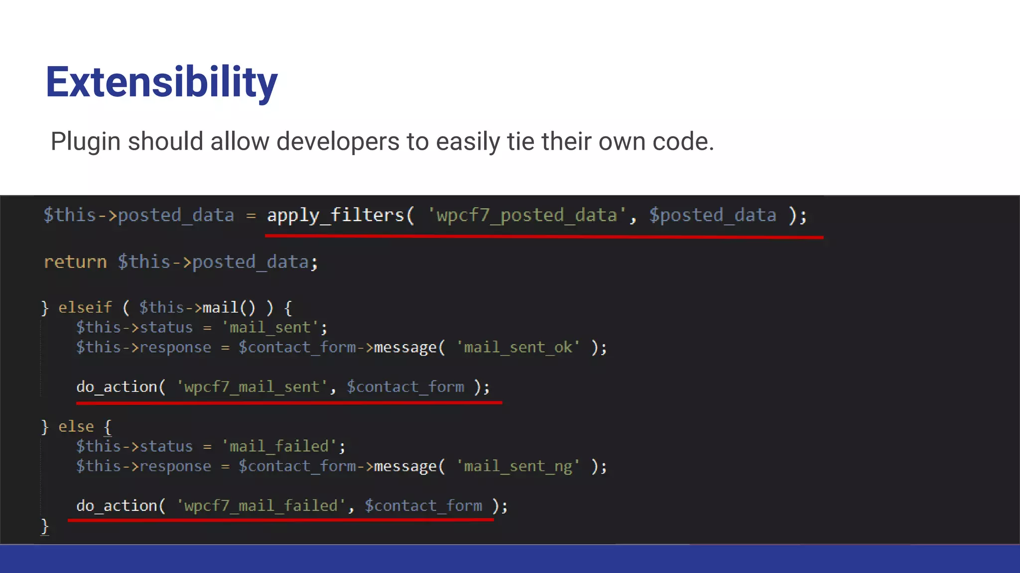 Extensibility
Plugin should allow developers to easily tie their own code.
 