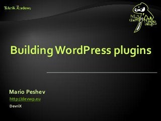 Building WordPress plugins


Mario Peshev
http://devwp.eu
DevriX
 