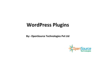 WordPress Plugins
By:- OpenSource Technologies Pvt Ltd
 