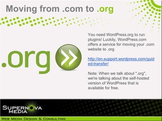 Moving from .com to .org

                  You need WordPress.org to run
                  plugins! Luckily, WordPress.com
                  offers a service for moving your .com
                  website to .org

                  http://en.support.wordpress.com/guid
                  ed-transfer/

                  Note: When we talk about ".org",
                  we're talking about the self-hosted
                  version of WordPress that is
                  available for free.
 