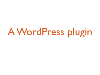 A WordPress plugin
 