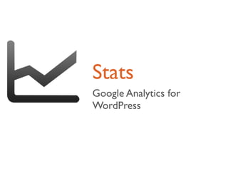 Stats
Google Analytics for
WordPress
 