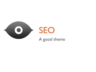 SEO
A good theme
 
