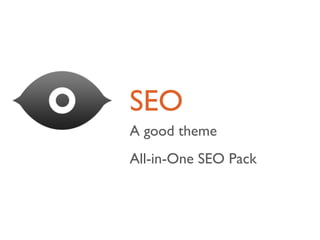 SEO
A good theme
All-in-One SEO Pack
 