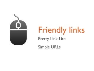 Friendly links
Pretty Link Lite
Simple URLs
 