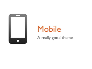 Mobile
A really good theme
 