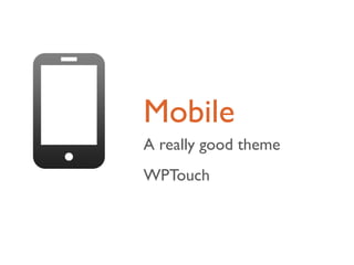 Mobile
A really good theme
WPTouch
 