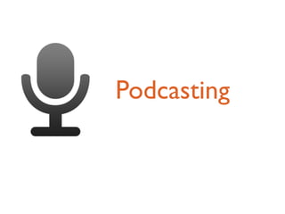 Podcasting
 
