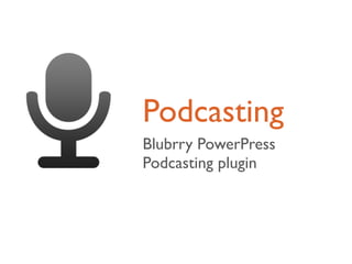 Podcasting
Blubrry PowerPress
Podcasting plugin
 