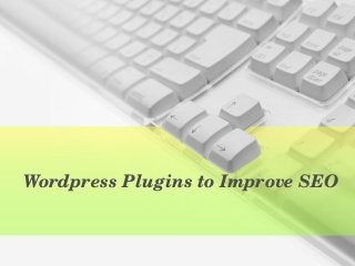 Wordpress Plugins to Improve SEO
 