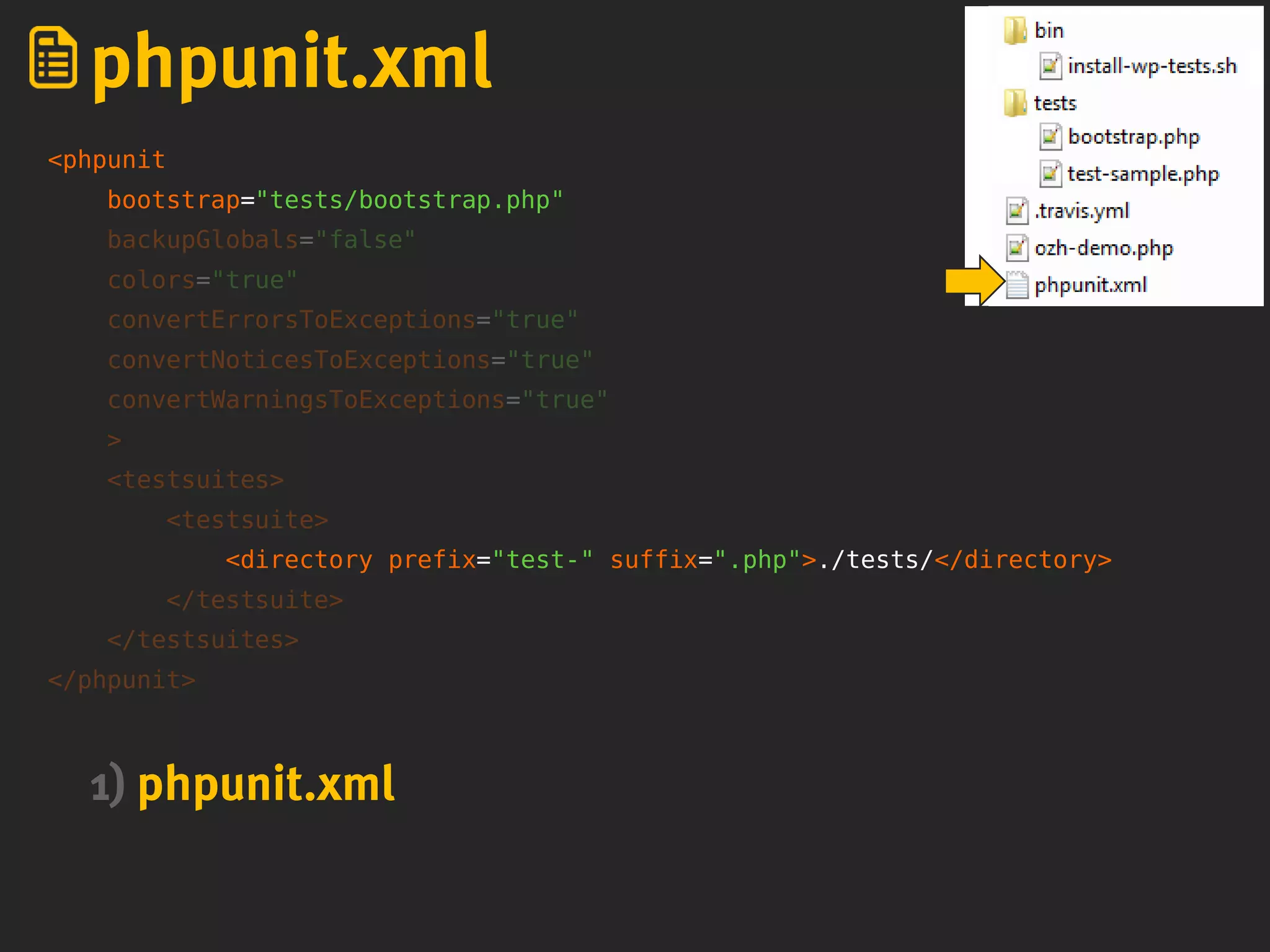 <phpunit
bootstrap="tests/bootstrap.php"
backupGlobals="false"
colors="true"
convertErrorsToExceptions="true"
convertNoticesToExceptions="true"
convertWarningsToExceptions="true"
>
<testsuites>
<testsuite>
<directory prefix="test-" suffix=".php">./tests/</directory>
</testsuite>
</testsuites>
</phpunit>
phpunit.xml
1) phpunit.xml
 