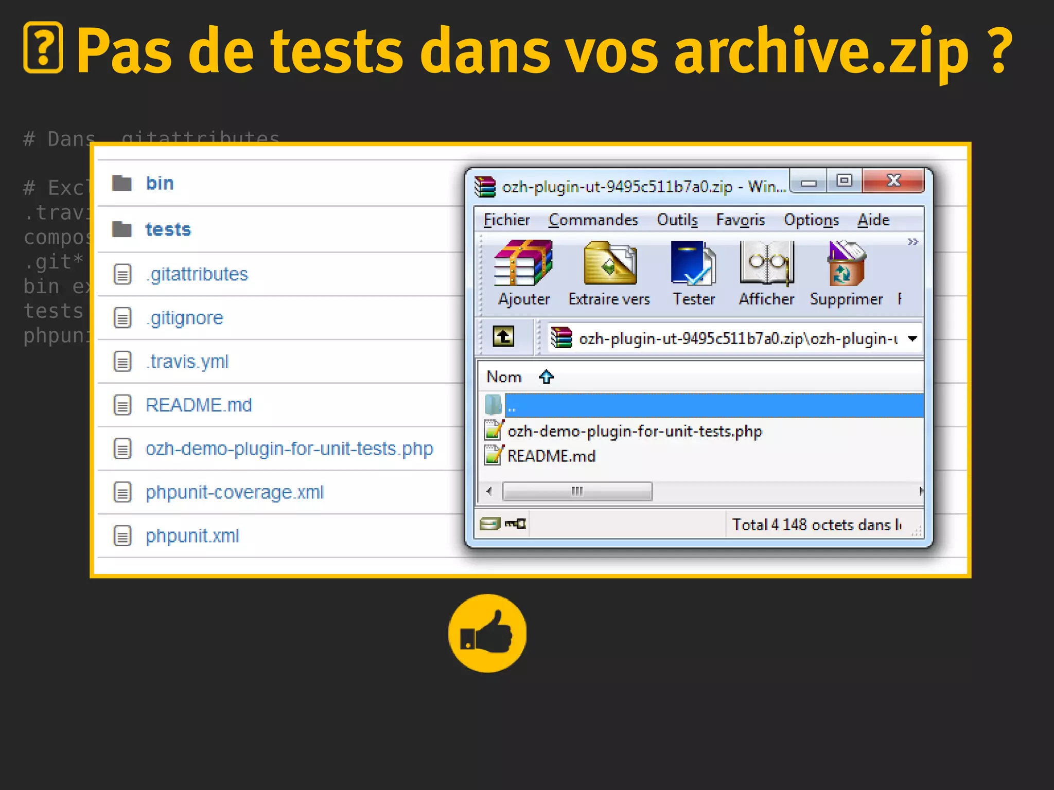 # Dans .gitattributes
# Exclude certain files or directories when generating an archive
.travis.yml export-ignore
composer.* export-ignore
.git* export-ignore
bin export-ignore
tests export-ignore
phpunit.xml export-ignore
Pas de tests dans vos archive.zip ?
 