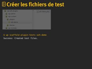 $ wp scaffold plugin-tests ozh-demo
Success: Created test files.
Créer les fichiers de test
 