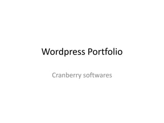 Wordpress Portfolio
Cranberry softwares
 