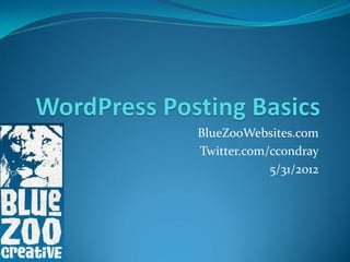 BlueZooWebsites.com
Twitter.com/ccondray
            5/31/2012
 