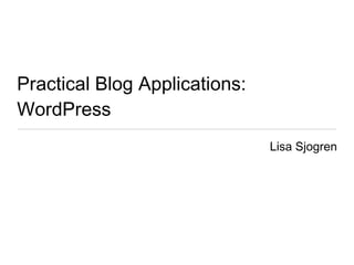 Practical Blog Applications: WordPress ,[object Object]