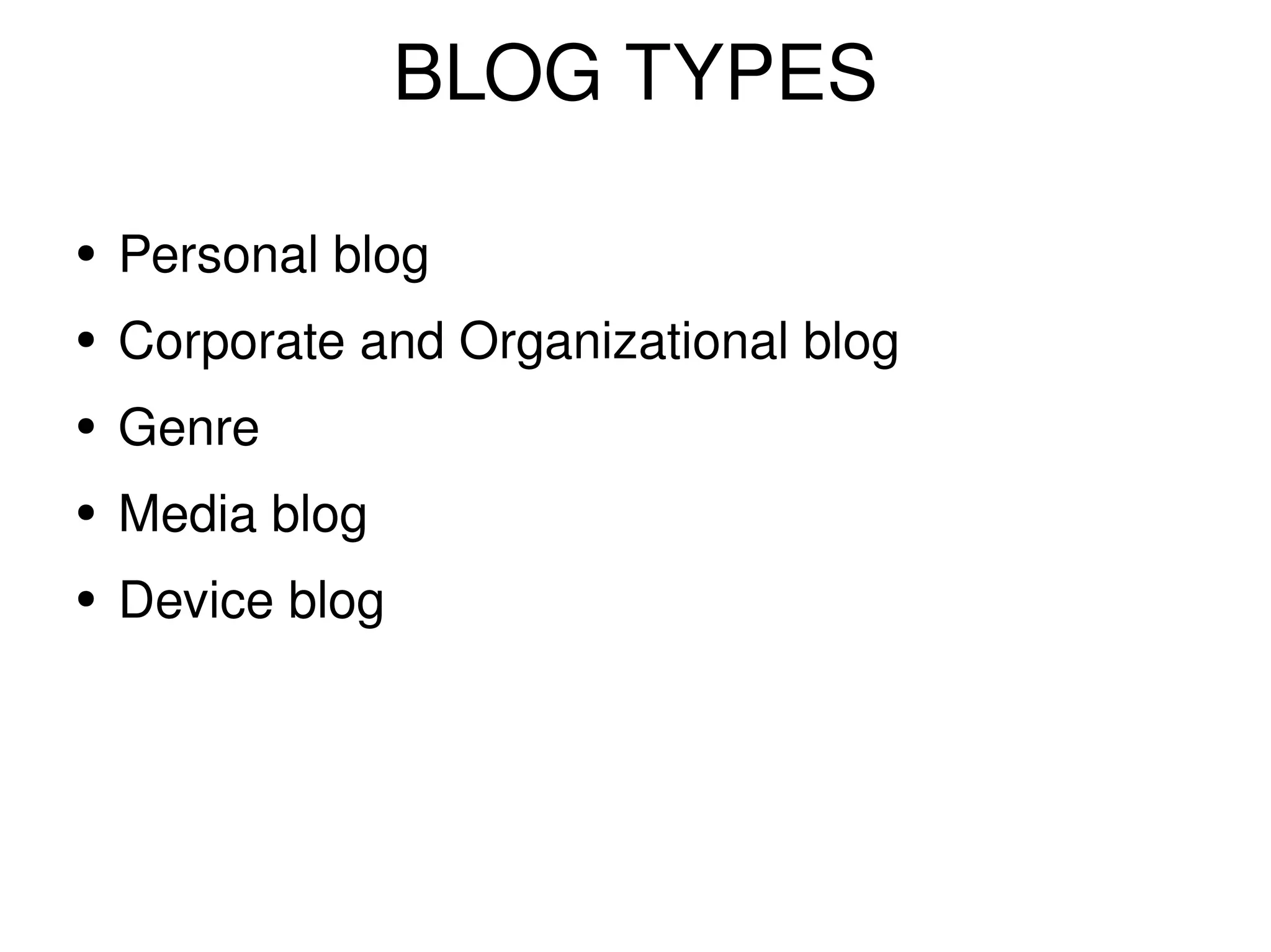 BLOG TYPES Personal blog Corporate and Organizational blog Genre Media blog Device blog