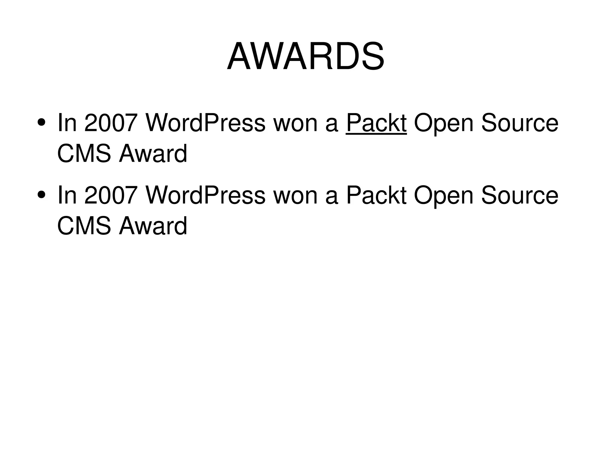 AWARDS In 2007 WordPress won a Packt Open Source CMS Award In 2007 WordPress won a Packt Open Source CMS Award