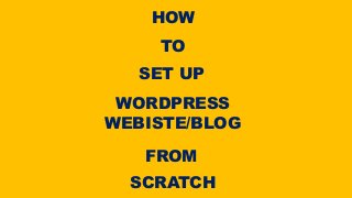 HOW
TO
SET UP
WORDPRESS
WEBISTE/BLOG
FROM
SCRATCH
 