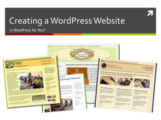 
Creating aWordPressWebsite
Is WordPress for You?
 