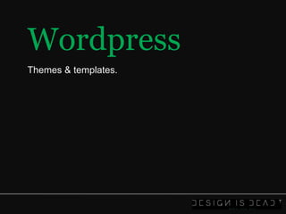Wordpress Themes & templates. 