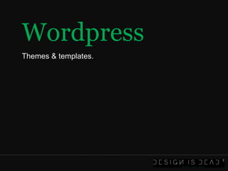Wordpress Themes & templates. 