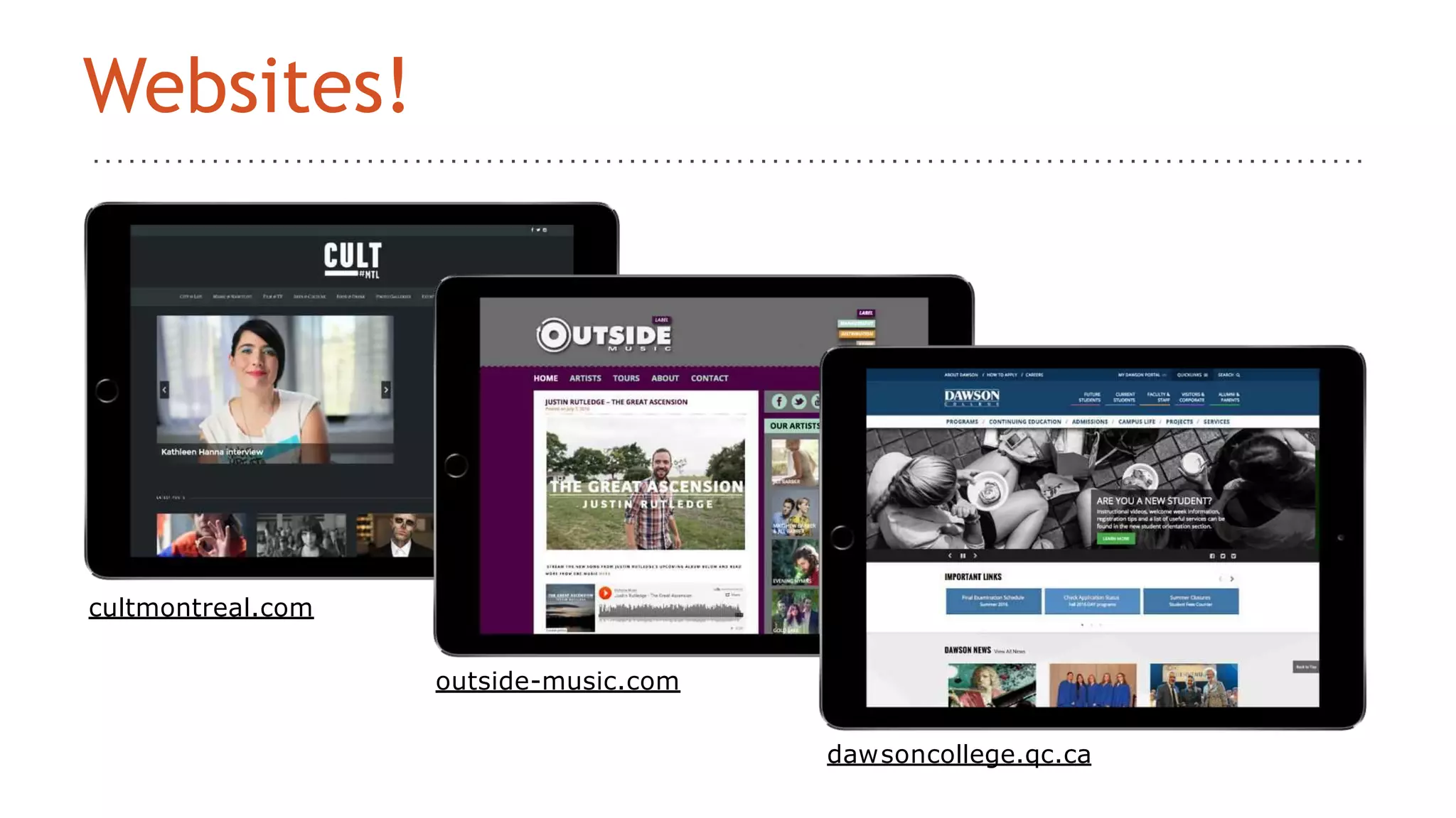 cultmontreal.com
outside-music.com
dawsoncollege.qc.ca
Websites!
 