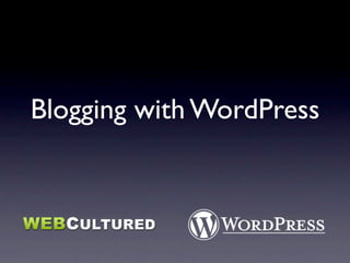 Blogging with WordPress
 